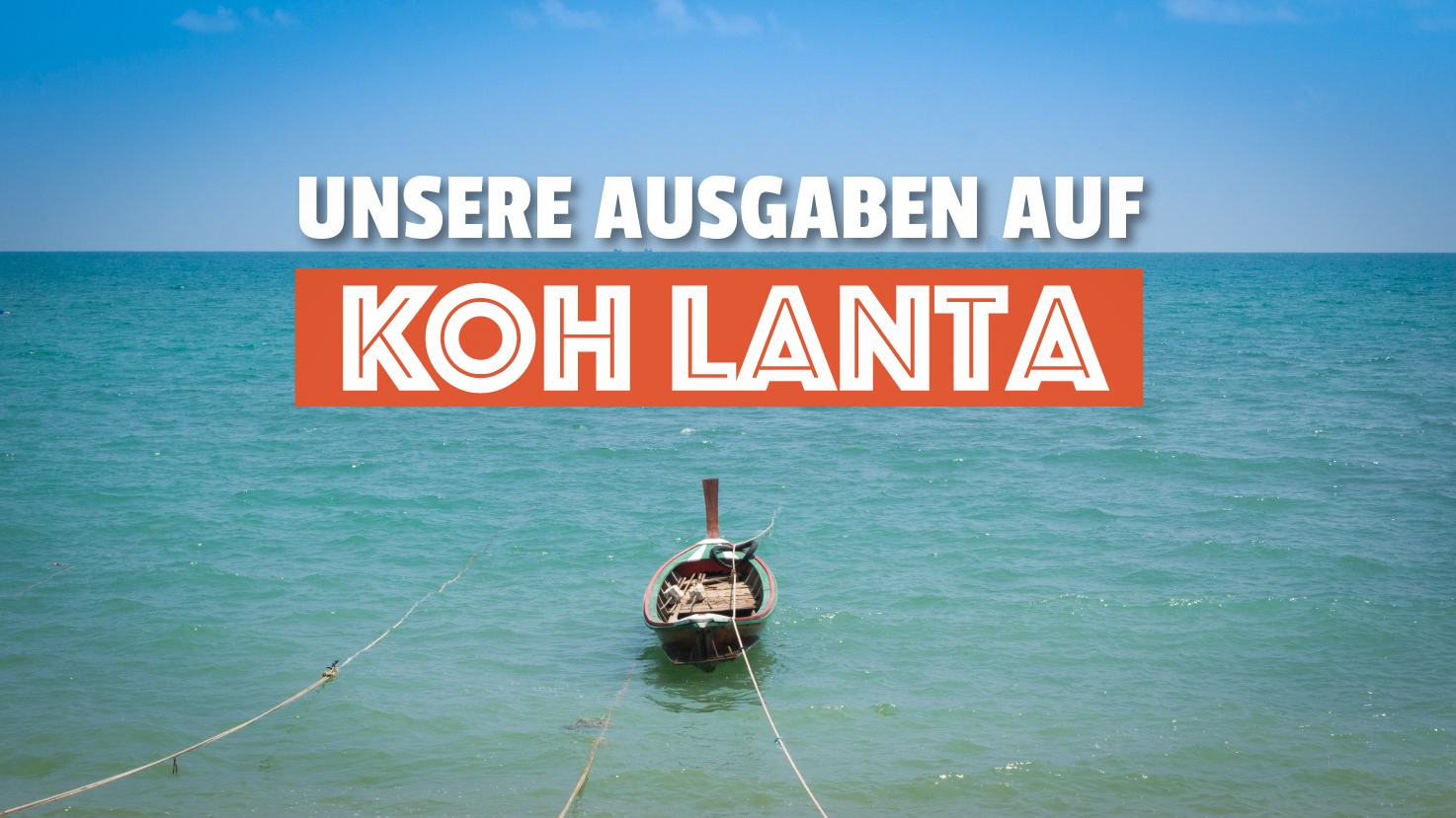 Unsere Ausgaben auf Koh Lanta