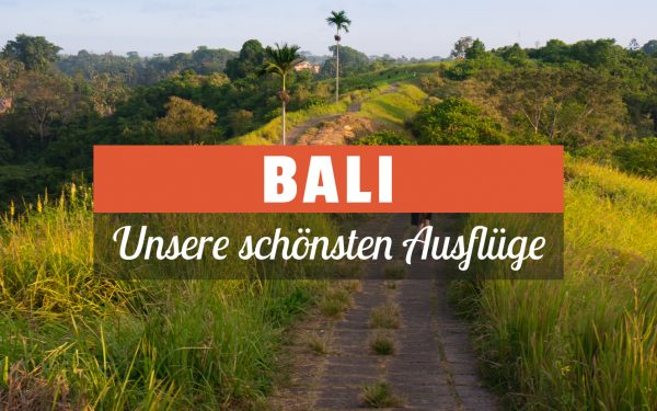 Die schönsten Ausflüge auf Bali