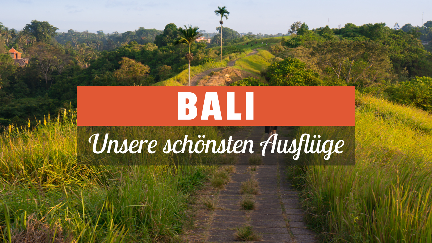 Die schönsten Ausflüge auf Bali