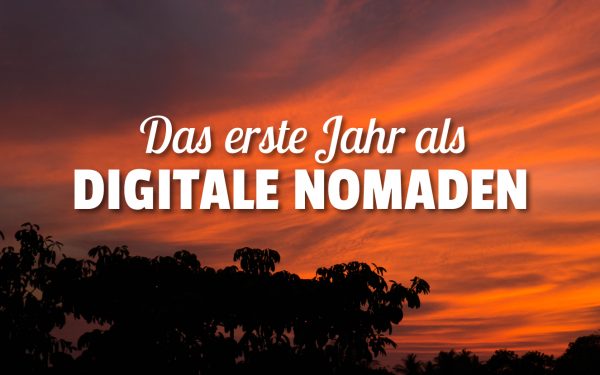 Unser erstes Jahr als digitale Nomaden