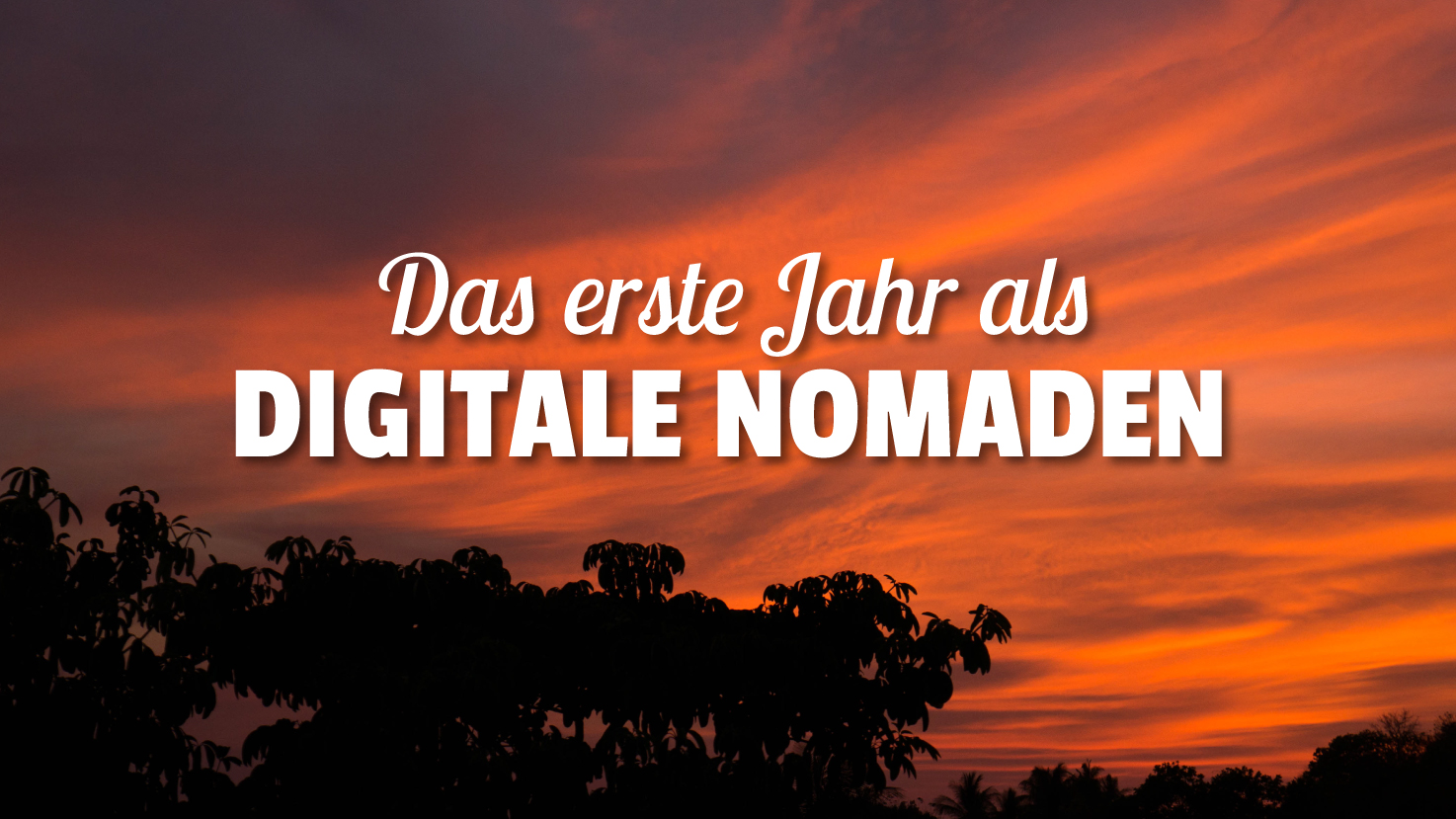 Unser erstes Jahr als digitale Nomaden