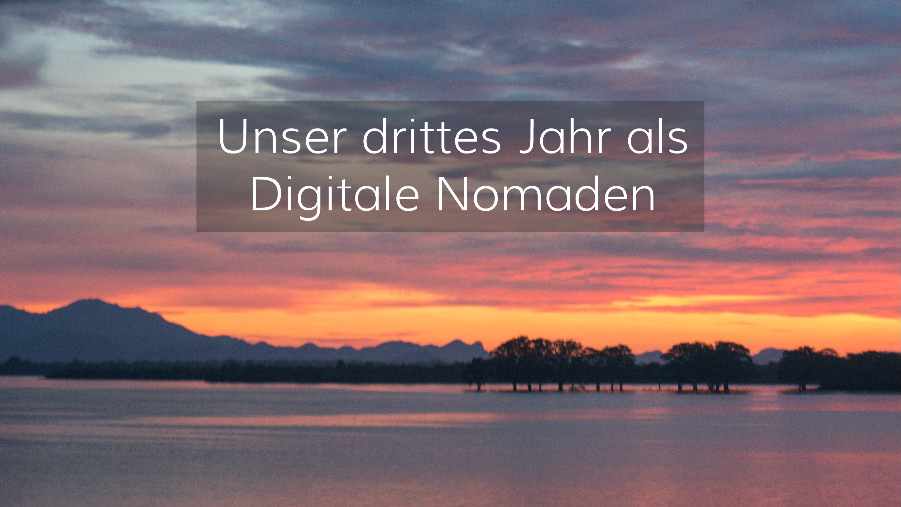 Unser drittes Jahr als Digitale Nomaden